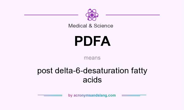 What does PDFA mean? It stands for post delta-6-desaturation fatty acids