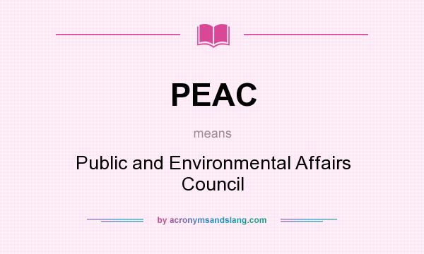 What does PEAC mean? It stands for Public and Environmental Affairs Council