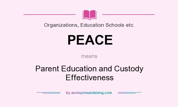 What does PEACE mean? It stands for Parent Education and Custody Effectiveness