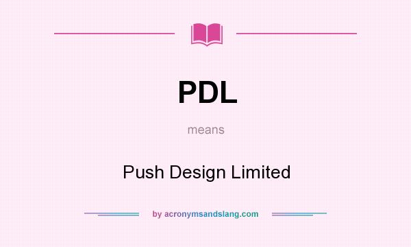 What does PDL mean? It stands for Push Design Limited