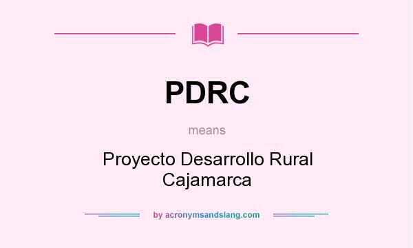 What does PDRC mean? It stands for Proyecto Desarrollo Rural Cajamarca