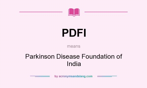 What does PDFI mean? It stands for Parkinson Disease Foundation of India