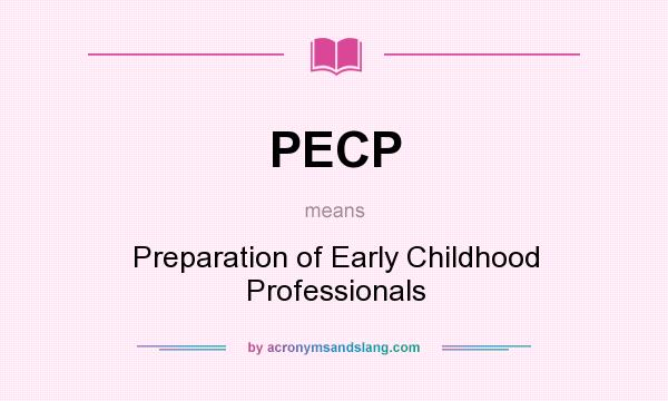 What does PECP mean? It stands for Preparation of Early Childhood Professionals