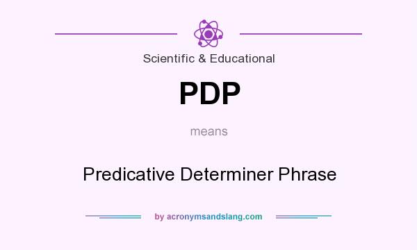 What does PDP mean? It stands for Predicative Determiner Phrase