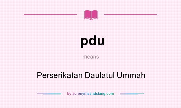 What does pdu mean? It stands for Perserikatan Daulatul Ummah