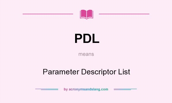 What does PDL mean? It stands for Parameter Descriptor List