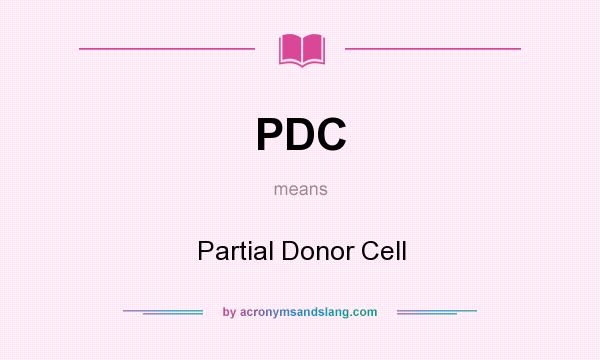 What does PDC mean? It stands for Partial Donor Cell
