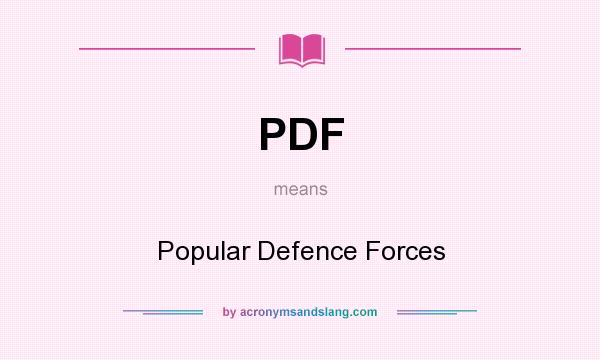 What does PDF mean? It stands for Popular Defence Forces