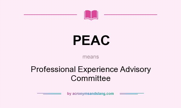 What does PEAC mean? It stands for Professional Experience Advisory Committee