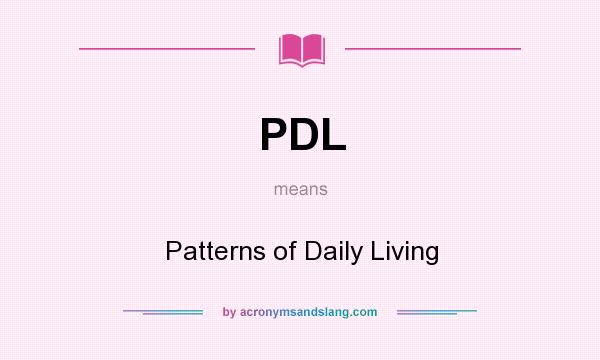 What does PDL mean? It stands for Patterns of Daily Living