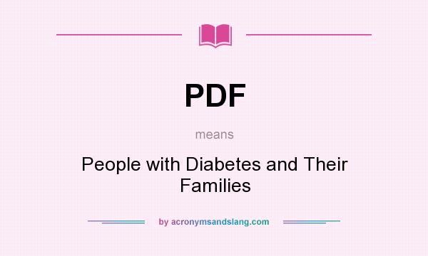 What does PDF mean? It stands for People with Diabetes and Their Families