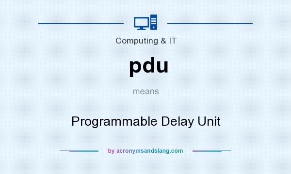 What does pdu mean? It stands for Programmable Delay Unit