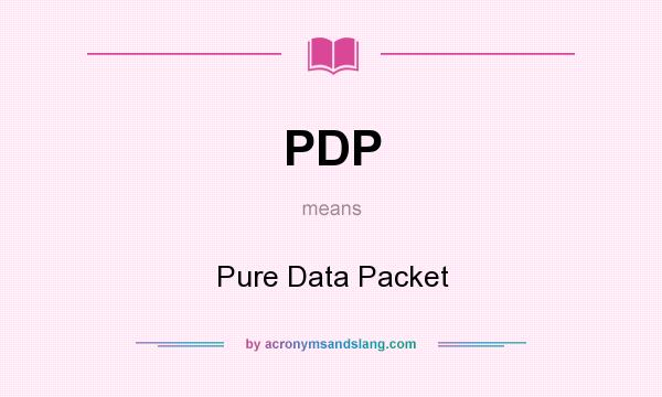 What does PDP mean? It stands for Pure Data Packet