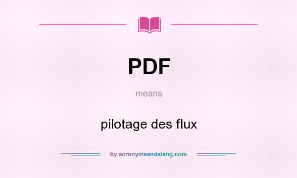 What does PDF mean? It stands for pilotage des flux