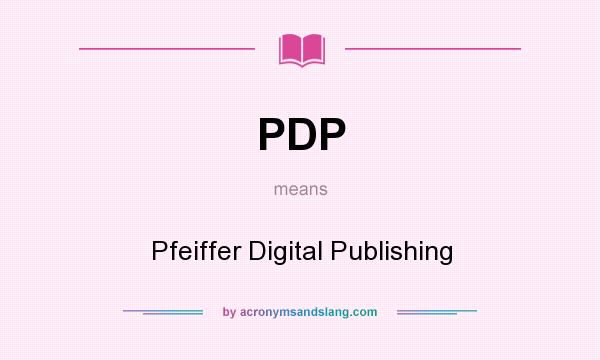 What does PDP mean? It stands for Pfeiffer Digital Publishing