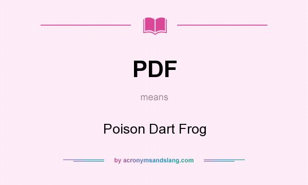 What does PDF mean? It stands for Poison Dart Frog