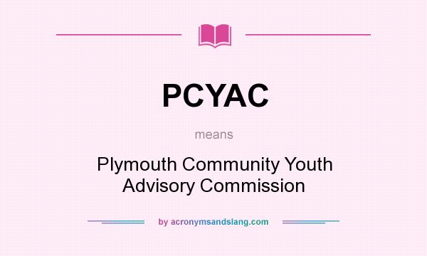 What does PCYAC mean? It stands for Plymouth Community Youth Advisory Commission