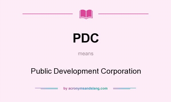 What does PDC mean? It stands for Public Development Corporation