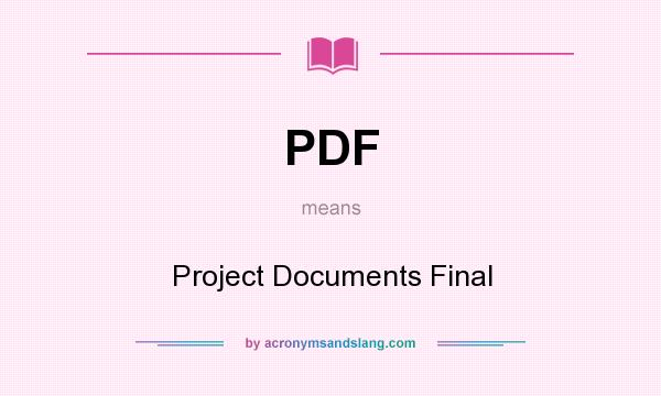 What does PDF mean? It stands for Project Documents Final