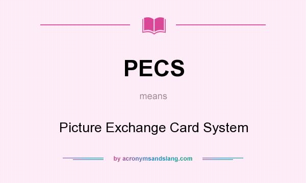 What does PECS mean? It stands for Picture Exchange Card System