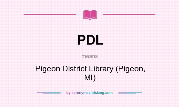What does PDL mean? It stands for Pigeon District Library (Pigeon, MI)