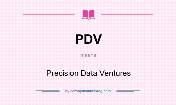 What does PDV mean? It stands for Precision Data Ventures