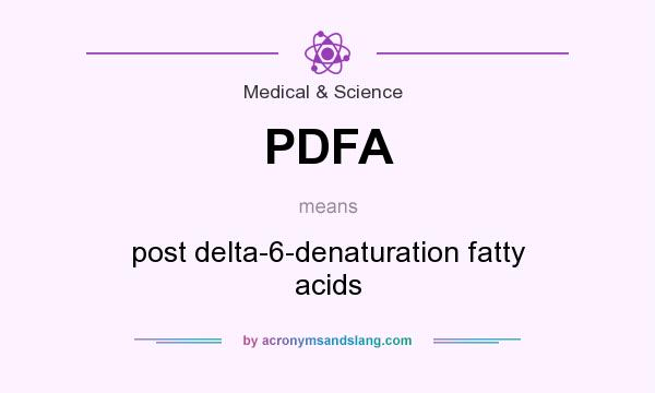 What does PDFA mean? It stands for post delta-6-denaturation fatty acids