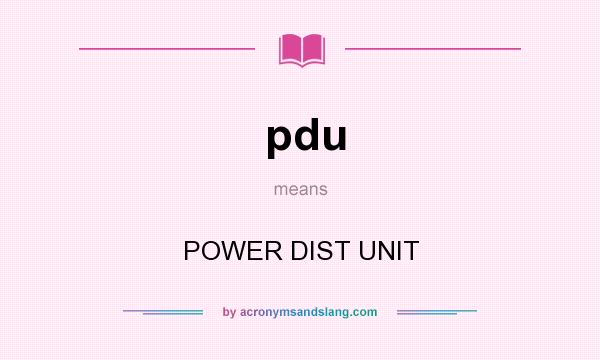 What does pdu mean? It stands for POWER DIST UNIT