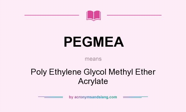 What does PEGMEA mean? It stands for Poly Ethylene Glycol Methyl Ether Acrylate
