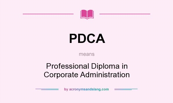 What does PDCA mean? It stands for Professional Diploma in Corporate Administration