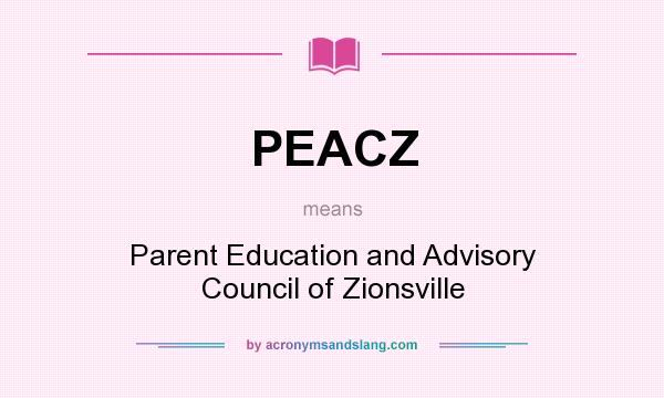 What does PEACZ mean? It stands for Parent Education and Advisory Council of Zionsville