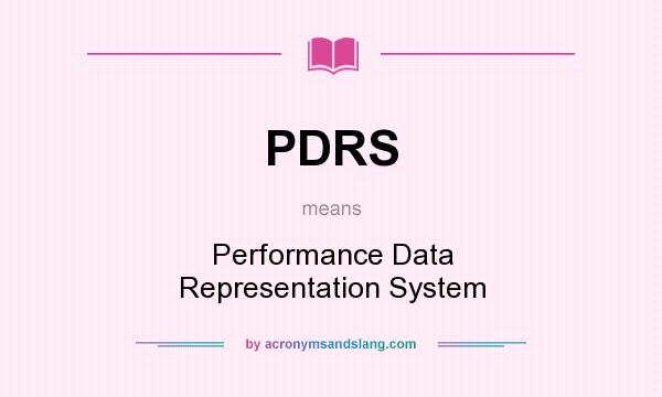 What does PDRS mean? It stands for Performance Data Representation System