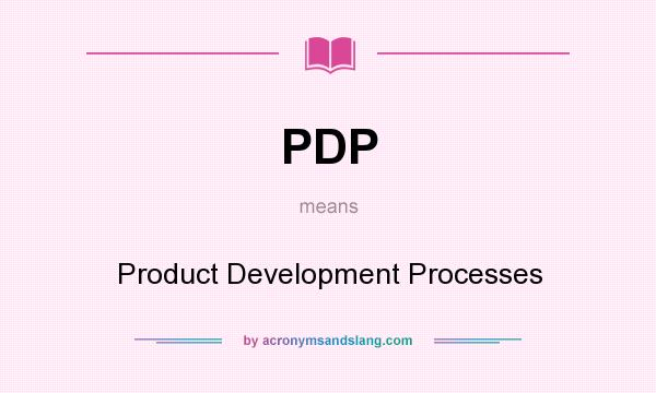What does PDP mean? It stands for Product Development Processes