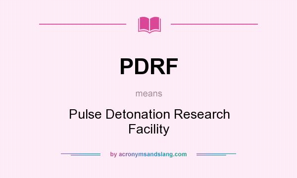 What does PDRF mean? It stands for Pulse Detonation Research Facility