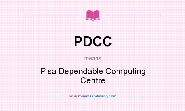 What does PDCC mean? It stands for Pisa Dependable Computing Centre
