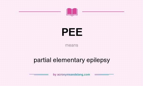 What does PEE mean? It stands for partial elementary epilepsy