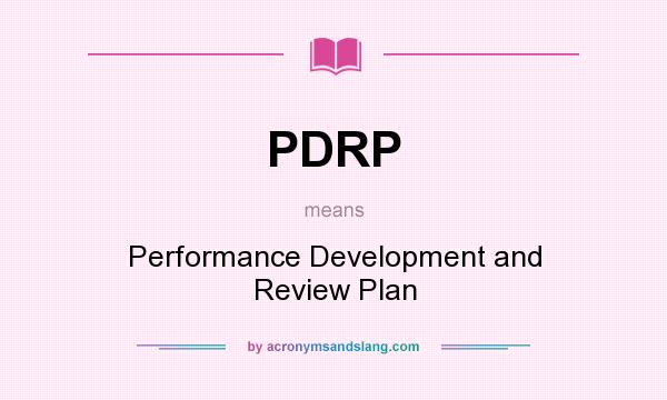 What does PDRP mean? It stands for Performance Development and Review Plan
