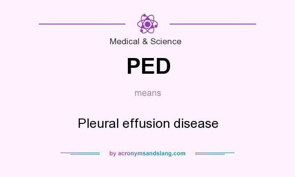 What does PED mean? It stands for Pleural effusion disease