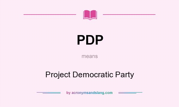 What does PDP mean? It stands for Project Democratic Party