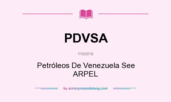 What does PDVSA mean? It stands for Petróleos De Venezuela See ARPEL
