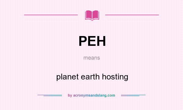 What does PEH mean? It stands for planet earth hosting