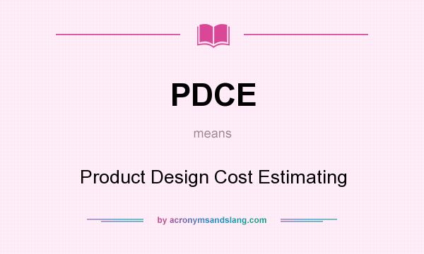 What does PDCE mean? It stands for Product Design Cost Estimating