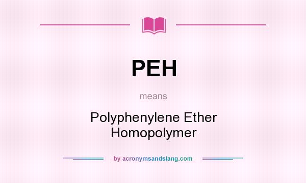 What does PEH mean? It stands for Polyphenylene Ether Homopolymer
