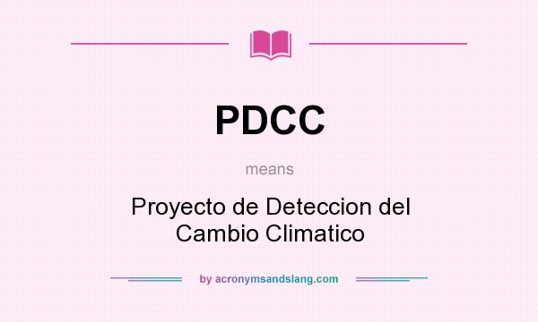 What does PDCC mean? It stands for Proyecto de Deteccion del Cambio Climatico