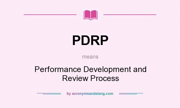 What does PDRP mean? It stands for Performance Development and Review Process
