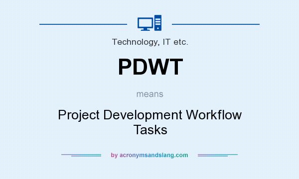 What does PDWT mean? It stands for Project Development Workflow Tasks