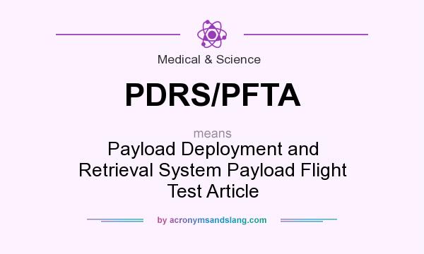 What does PDRS/PFTA mean? It stands for Payload Deployment and Retrieval System Payload Flight Test Article
