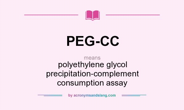 What does PEG-CC mean? It stands for polyethylene glycol precipitation-complement consumption assay