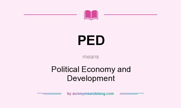 What does PED mean? It stands for Political Economy and Development