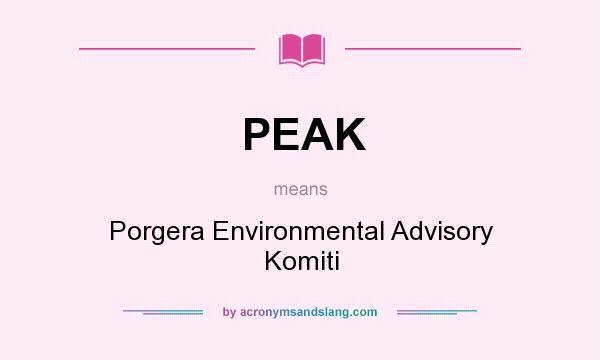 What does PEAK mean? It stands for Porgera Environmental Advisory Komiti